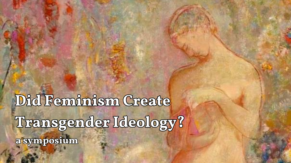 Did Feminism Create Transgender Ideology? A Symposium