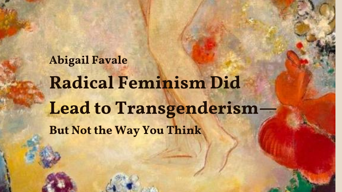 Radical Feminism Did Lead to Transgenderism—But Not the Way You Think