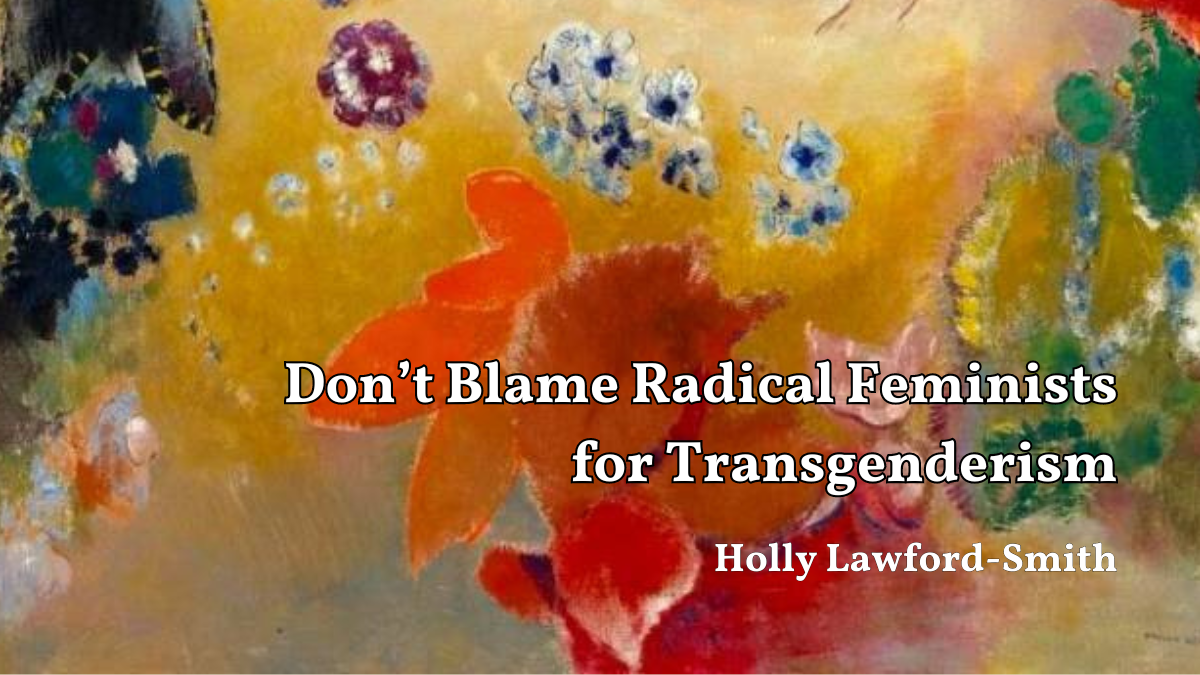 Don’t Blame Radical Feminists for Transgenderism