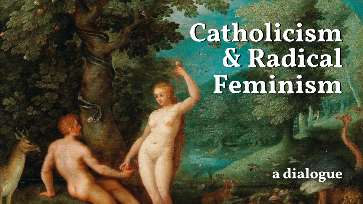 Catholicism & Radical Feminism: A Dialogue