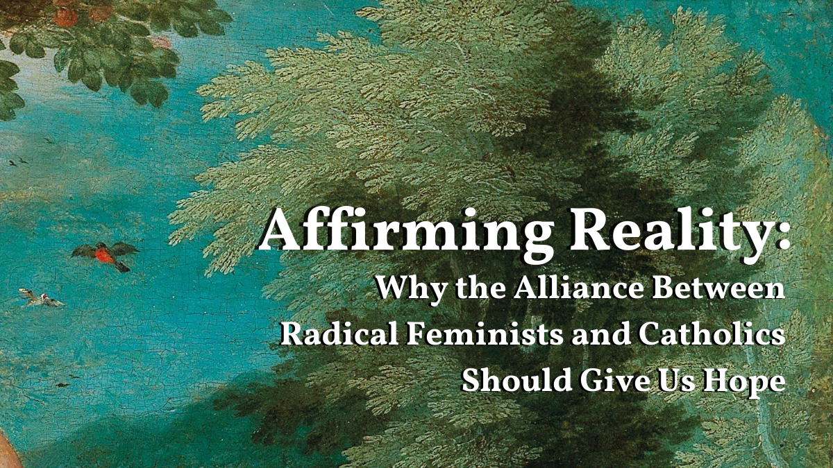 Why the Alliance Between Catholics and Radical Feminists Should Give Us Hope