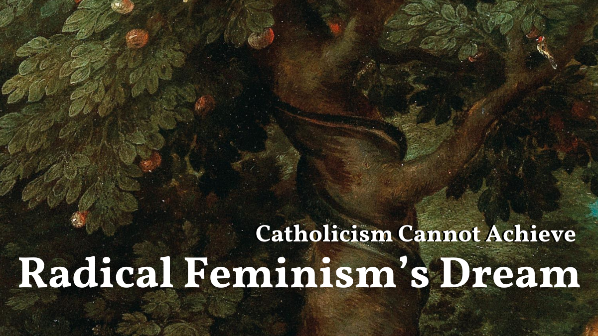 Catholicism Cannot Achieve Radical Feminism’s Dream: A Final Response to Rachel Coleman